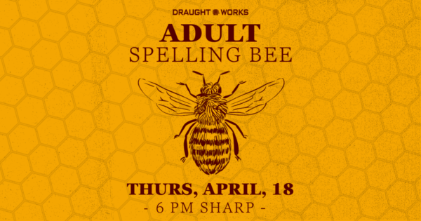 Draught Works Brewery in Missoula, MT will host it's 4th Annual Adult Spelling Bee on April 18th at 6 PM.