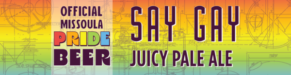 Say Gay Juicy Pale Ale the Official Beer of Missoula Pride