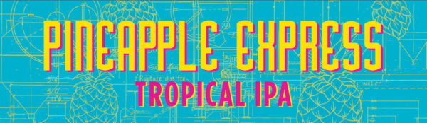 Pineapple Express Tropical IPA